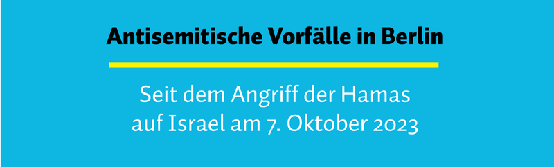 Antisemitische Vorfälle in Berlin seit dem Angriff der Hamas auf Israel am 7. Oktober 2023. Schaut nicht weg, zeigt Solidarität und stellt euch schützend vor alle Betroffenen.