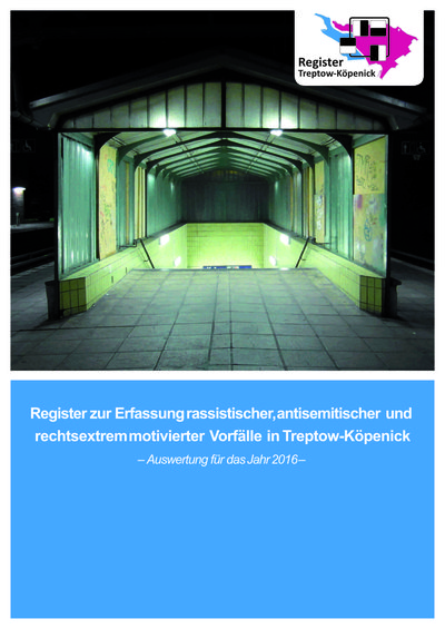 Hintergrund: Treppenabgang von Bahnsteig des S Schöneweide bei Nacht, Text: Register zur Erfassung rassistischer, antisemitischer und  rechtsextrem motivierter Vorfälle in Treptow-Köpenick – Auswertung für das Jahr 2016 –