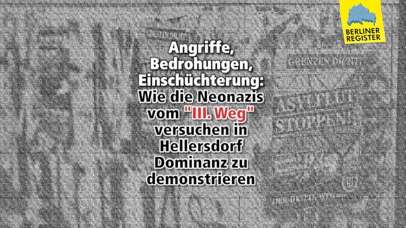 Im Hintergrund des Bildes ist Propaganda vom "III. Weg" zu sehen. Im Vordergrund steht geschrieben: "Angriffe, Bedrohungen, Einschüchterung: Wie die Neonazis vom "III. Weg" versuchen in Hellersdorf Dominanz zu demonstrieren"
